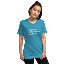 Load image into Gallery viewer, NPC As Stron As The Woman Next To Me Tee